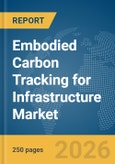 Embodied Carbon Tracking for Infrastructure Market Report 2026- Product Image