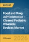 Food and Drug Administration (FDA)-Cleared Pediatric Wearable Devices Market Report 2026 - Product Thumbnail Image
