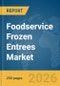 Foodservice Frozen Entrees Market Report 2026 - Product Thumbnail Image