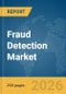 Fraud Detection Market Report 2026 - Product Thumbnail Image