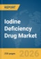 Iodine Deficiency Drug Market Report 2026 - Product Thumbnail Image