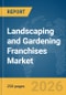 Landscaping and Gardening Franchises Market Report 2026 - Product Thumbnail Image