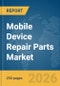 Mobile Device Repair Parts Market Report 2026 - Product Thumbnail Image
