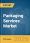 Packaging Services Market Report 2026 - Product Thumbnail Image
