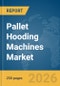 Pallet Hooding Machines Market Report 2026 - Product Thumbnail Image