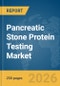 Pancreatic Stone Protein Testing Market Report 2026 - Product Image
