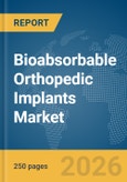 Bioabsorbable Orthopedic Implants Market Report 2026- Product Image