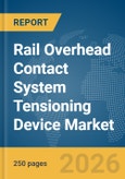 Rail Overhead Contact System (OCS) Tensioning Device Market Report 2026- Product Image