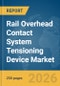 Rail Overhead Contact System (OCS) Tensioning Device Market Report 2026 - Product Thumbnail Image