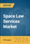 Space Law Services Market Report 2026 - Product Thumbnail Image