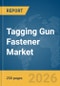 Tagging Gun Fastener Market Report 2026 - Product Thumbnail Image