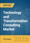 Technology and Transformation Consulting Market Report 2026 - Product Image