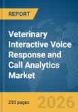 Veterinary Interactive Voice Response (IVR) and Call Analytics Market Report 2026- Product Image