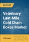 Veterinary Last-Mile Cold Chain Boxes Market Report 2026 - Product Image