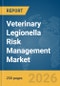Veterinary Legionella Risk Management Market Report 2026 - Product Thumbnail Image