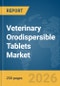 Veterinary Orodispersible Tablets Market Report 2026 - Product Image