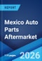 Mexico Auto Parts Aftermarket Market Size, Share, Trends and Forecast by Type, Application, and Region, 2026-2034 - Product Thumbnail Image