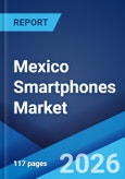 Mexico Smartphones Market Size, Share, Trends and Forecast by Operating System, Display Technology, Ram Capacity, Price Range, Distribution Channel, and Region, 2026-2034- Product Image