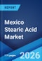 Mexico Stearic Acid Market Size, Share, Trends and Forecast by Type, End User, and Region, 2026-2034 - Product Thumbnail Image