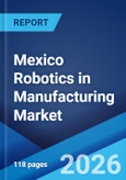 Mexico Robotics in Manufacturing Market Size, Share, Trends and Forecast by Component, Type, End User, and Region, 2026-2034- Product Image