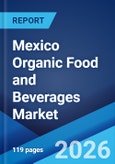 Mexico Organic Food and Beverages Market Size, Share, Trends and Forecast by Product Type, Distribution Channel, and Region, 2026-2034- Product Image