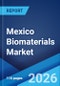 Mexico Biomaterials Market Size, Share, Trends and Forecast by Type, Application, and Region, 2026-2034 - Product Thumbnail Image