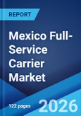 Mexico Full-Service Carrier Market Size, Share, Trends and Forecast by Service, Application, and Region, 2026-2034- Product Image