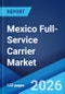 Mexico Full-Service Carrier Market Size, Share, Trends and Forecast by Service, Application, and Region, 2026-2034 - Product Thumbnail Image
