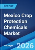 Mexico Crop Protection Chemicals Market Size, Share, Trends and Forecast by Product Type, Origin, Crop Type, Form, Mode of Application, and Region, 2026-2034- Product Image