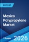 Mexico Polypropylene Market Size, Share, Trends and Forecast by Type, Process, Application, End User, and Region, 2026-2034 - Product Thumbnail Image