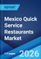 Mexico Quick Service Restaurants Market Size, Share, Trends and Forecast by Cuisine, Outlet, Location, and Region, 2026-2034 - Product Thumbnail Image