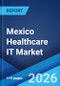 Mexico Healthcare IT Market Size, Share, Trends and Forecast by Product and Services, Component, Delivery Mode, End-User, and Region, 2026-2034 - Product Thumbnail Image