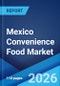 Mexico Convenience Food Market Size, Share, Trends and Forecast by Type, Product, Distribution Channel, and Region, 2026-2034 - Product Thumbnail Image