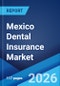 Mexico Dental Insurance Market Size, Share, Trends and Forecast by Type, Demographics, Coverage, End User, and Region, 2026-2034 - Product Thumbnail Image
