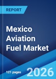 Mexico Aviation Fuel Market Size, Share, Trends and Forecast by Fuel, Aircraft, End Use, and Region, 2026-2034- Product Image
