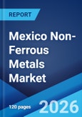 Mexico Non-Ferrous Metals Market Size, Share, Trends and Forecast by Type, Application, and Region, 2026-2034- Product Image