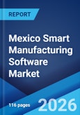 Mexico Smart Manufacturing Software Market Size, Share, Trends and Forecast by Software Type, Enterprise Size, Deployment Mode, Industry Vertical, and Region, 2026-2034- Product Image