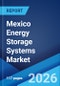 Mexico Energy Storage Systems Market Size, Share, Trends and Forecast by Technology, Application, End User, and Region, 2026-2034 - Product Thumbnail Image