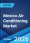 Mexico Air Conditioning Market Size, Share, Trends and Forecast by Product, Application, and Region, 2026-2034 - Product Thumbnail Image
