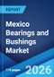 Mexico Bearings and Bushings Market Size, Share, Trends and Forecast by Product Type, Material Type, Application, Distribution Channel, and Region, 2026-2034 - Product Thumbnail Image
