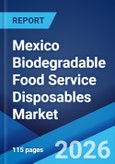 Mexico Biodegradable Food Service Disposables Market Size, Share, Trends and Forecast by Raw Material Type, Product Type, Distribution Channel, and Region, 2026-2034- Product Image