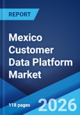 Mexico Customer Data Platform Market Size, Share, Trends and Forecast by Component, Deployment Mode, Organization Size, Application, Vertical, and Region, 2026-2034- Product Image