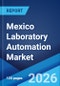 Mexico Laboratory Automation Market Size, Share, Trends and Forecast by Type, Equipment and Software Type, End User, and Region, 2026-2034 - Product Image