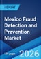 Mexico Fraud Detection and Prevention Market Size, Share, Trends and Forecast by Component, Application, Organization Size, Vertical, and Region, 2026-2034 - Product Thumbnail Image