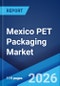 Mexico PET Packaging Market Size, Share, Trends and Forecast by Packaging Type, Form, Pack Type, Filling Technology, End User, and Region, 2026-2034 - Product Thumbnail Image