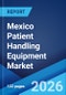 Mexico Patient Handling Equipment Market Size, Share, Trends and Forecast by Product, Type of Care, End User, and Region, 2026-2034 - Product Thumbnail Image