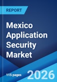 Mexico Application Security Market Size, Share, Trends and Forecast by Component, Type, Testing Type, Deployment Mode, Organization Size, Industry Vertical, and Region, 2026-2034- Product Image