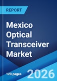 Mexico Optical Transceiver Market Size, Share, Trends and Forecast by Form Factor, Fiber Type, Data Rate, Connector Type, Application, and Region, 2026-2034- Product Image
