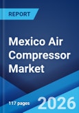 Mexico Air Compressor Market Size, Share, Trends and Forecast by Type, Technology, Lubrication Method, Power Rating, End User, and Region, 2026-2034- Product Image