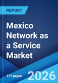 Mexico Network as a Service Market Size, Share, Trends and Forecast by Type, Application, End Use Industry, and Region, 2026-2034- Product Image